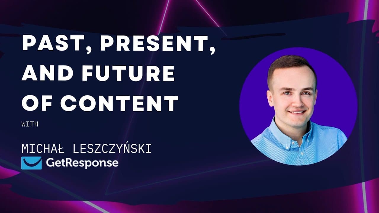 Past, present, and future of content marketing with Michał Leszczyński, GetResponse