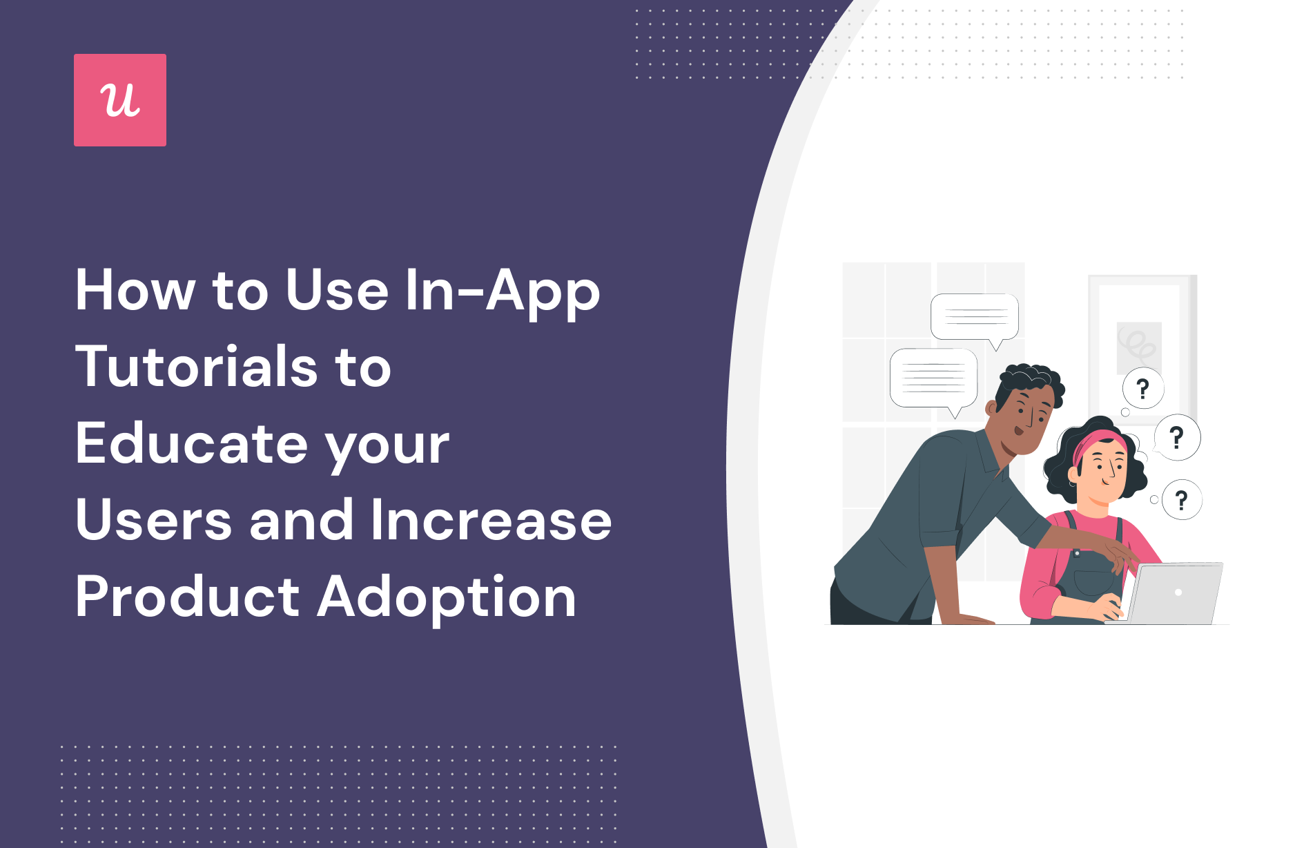 How to Use In-App Tutorials to Educate your Users and Increase Product Adoption