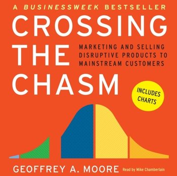 Crossing the Chasm by Geoffrey A. Moore