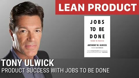 Tony Ulwick on Product Success with Jobs to Be Done
